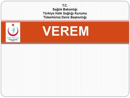 T.C. Sağlık Bakanlığı Türkiye Halk Sağlığı Kurumu Tüberküloz Daire Başkanlığı VEREM.