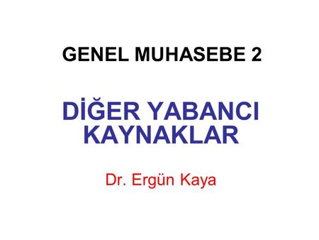 DİĞER YABANCI KAYNAKLAR Dr. Ergün Kaya