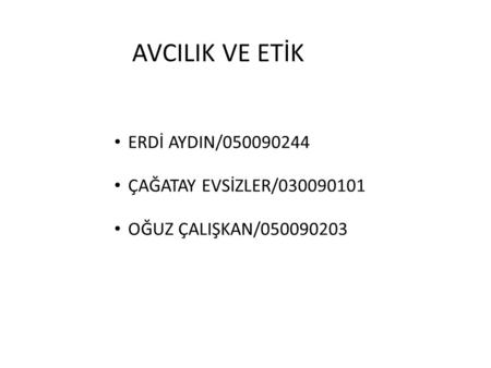 AVCILIK VE ETİK ERDİ AYDIN/ ÇAĞATAY EVSİZLER/