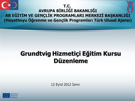 Grundtvig Hizmetiçi Eğitim Kursu Düzenleme 12 Eylül 2012 İzmir.