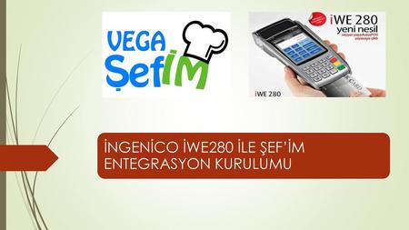 İNGENİCO İWE280 İLE ŞEF’İM ENTEGRASYON KURULUMU