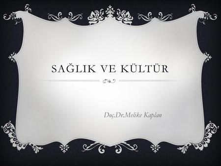 Sağlık ve Kültür Doç.Dr.Melike Kaplan.