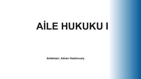 AİLE HUKUKU I Anlatmacı: Adnan Hadzimusiç.