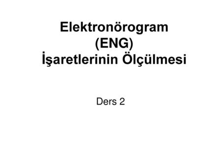 Elektronörogram (ENG) İşaretlerinin Ölçülmesi