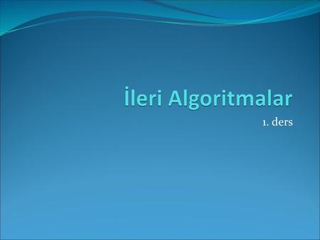 İleri Algoritmalar 1. ders.