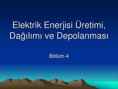 Elektrik Enerjisi Üretimi, Dağılımı ve Depolanması