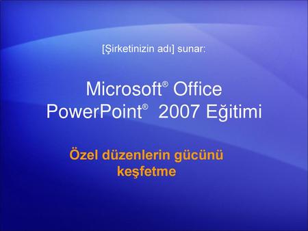 Microsoft® Office PowerPoint® 2007 Eğitimi