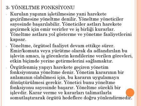 3- YÖNELTME FONKSİYONU Kurulan yapının işletilmesine yani harekete geçirilmesine yöneltme denilir. Yöneltme yöneticiler sayesinde başarılabilir. Yöneticiler.