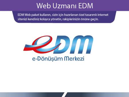 EDM Web Paketi EDM Web Paketini satın alan müşterilerimiz kendi web sitelerini hem de en gelişmiş dizayn özellikleri ve en zengin içerikle hazırlayabilirler.