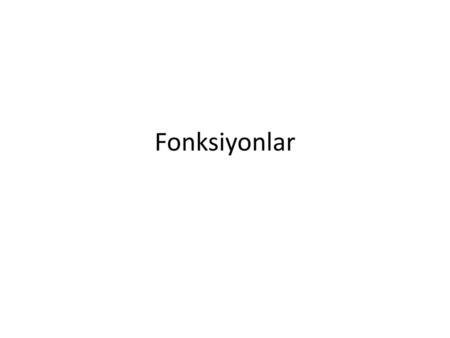 Fonksiyonlar.