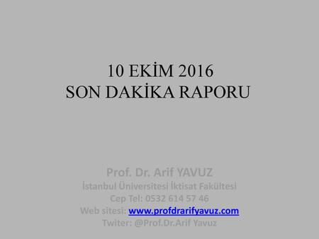 10 EKİM 2016 SON DAKİKA RAPORU Prof. Dr. Arif YAVUZ
