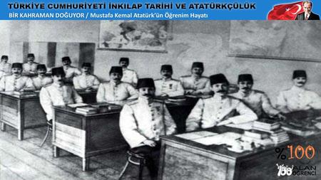 BİR KAHRAMAN DOĞUYOR / Mustafa Kemal Atatürk’ün Öğrenim Hayatı