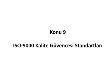 Konu 9 ISO-9000 Kalite Güvencesi Standartları