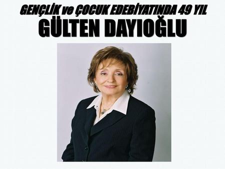 GENÇLİK ve ÇOCUK EDEBİYATINDA 49 YIL GÜLTEN DAYIOĞLU