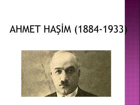 AHMET HAŞİM (1884-1933).