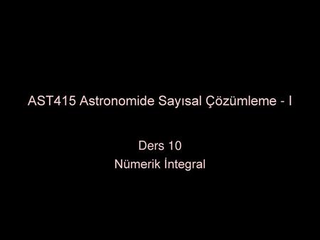 AST415 Astronomide Sayısal Çözümleme - I