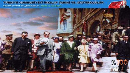 ÇAĞDAŞ TÜRKİYE YOLUNDA ADIMLAR / Atatürk ve Türk Kadını