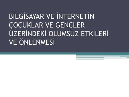 Çağımızın en güçlü kitle iletişim kaynaklarından biri olan bilgisayarlar ve yaşamımıza birden bire giren internet, bugün bilgilenme, işlem yürütme,