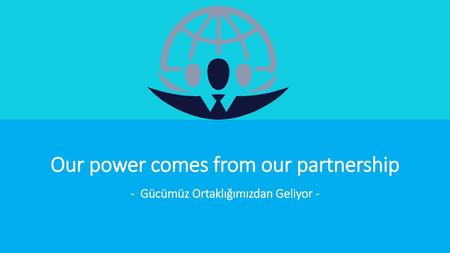 Our power comes from our partnership