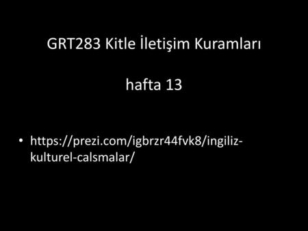 GRT283 Kitle İletişim Kuramları hafta 13