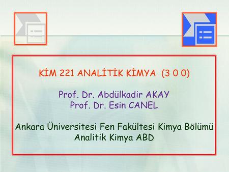 KİM 221 ANALİTİK KİMYA (3 0 0) Prof. Dr. Abdülkadir AKAY Prof. Dr