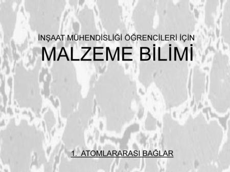 İNŞAAT MÜHENDİSLİĞİ ÖĞRENCİLERİ İÇİN MALZEME BİLİMİ