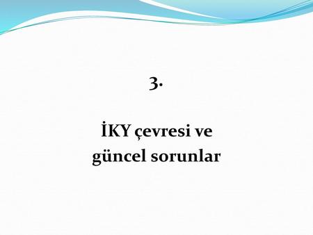 3. İKY çevresi ve güncel sorunlar.