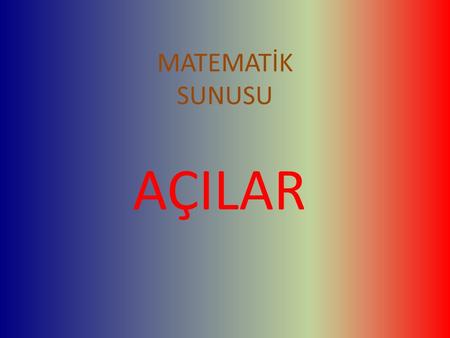 MATEMATİK SUNUSU AÇILAR. AÇILAR 4 GRUBA AYRILIR 1. DİK AÇI 2. GENİŞ AÇI 3. DAR AÇI 4. DOĞRU AÇI.