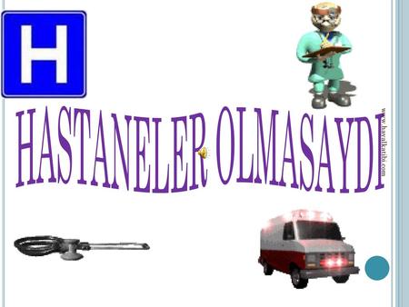 HASTANELER OLMASAYDI www.hayalkatibi.com.