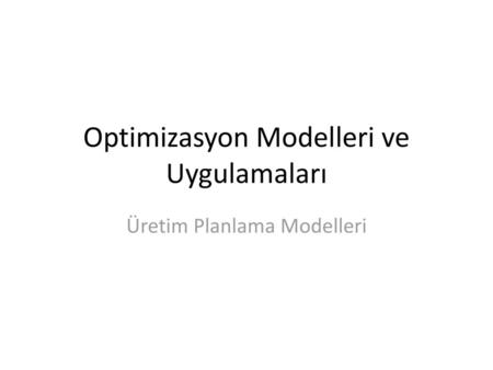 Optimizasyon Modelleri ve Uygulamaları