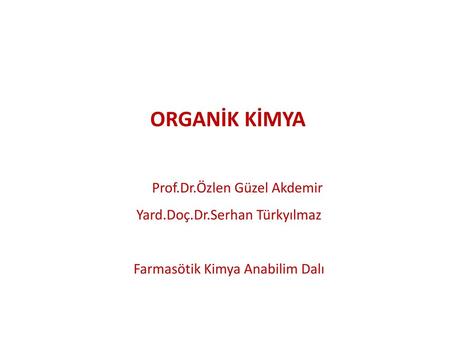 ORGANİK KİMYA Prof.Dr.Özlen Güzel Akdemir