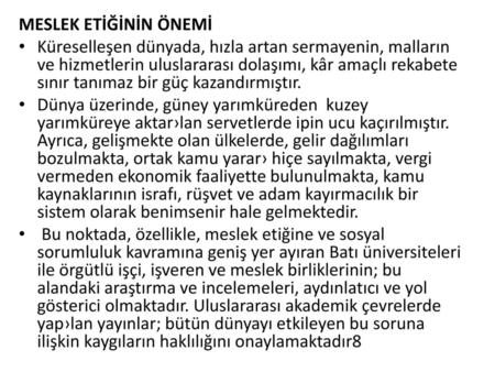 MESLEK ETİĞİNİN ÖNEMİ Küreselleşen dünyada, hızla artan sermayenin, malların ve hizmetlerin uluslararası dolaşımı, kâr amaçlı rekabete sınır tanımaz bir.