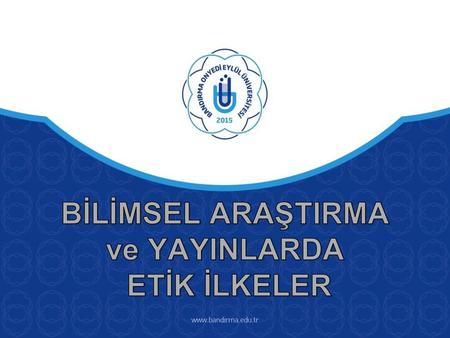 BİLİMSEL ARAŞTIRMA ve YAYINLARDA ETİK İLKELER