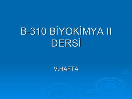 B-310 BİYOKİMYA II DERSİ V.HAFTA.