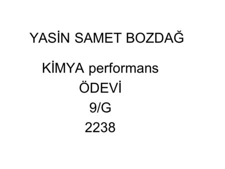 YASİN SAMET BOZDAĞ KİMYA performans ÖDEVİ 9/G 2238.