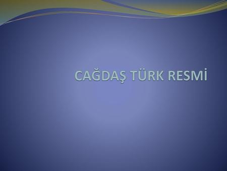 CAĞDAŞ TÜRK RESMİ.