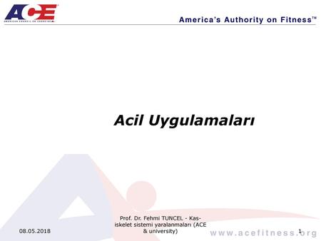 Acil Uygulamaları 08.05.2018 Prof. Dr. Fehmi TUNCEL - Kas-iskelet sistemi yaralanmaları (ACE & university)