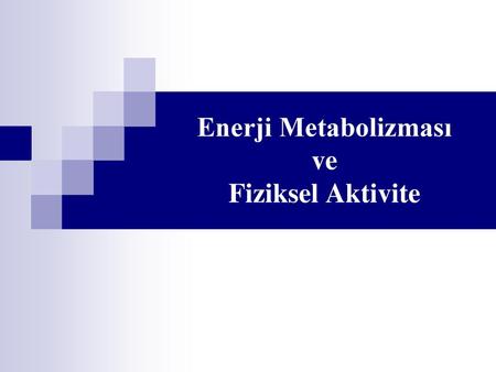 Enerji Metabolizması ve Fiziksel Aktivite