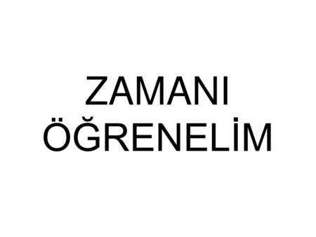 ZAMANI ÖĞRENELİM.