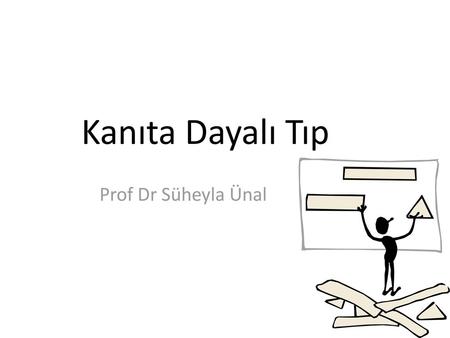 Kanıta Dayalı Tıp Prof Dr Süheyla Ünal.