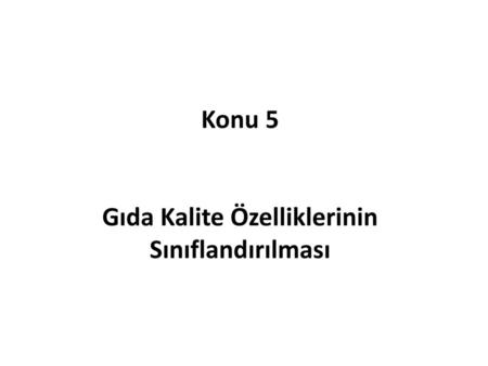 Konu 5 Gıda Kalite Özelliklerinin Sınıflandırılması