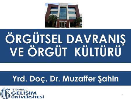 ÖRGÜTSEL DAVRANIŞ VE ÖRGÜT KÜLTÜRÜ Yrd. Doç. Dr. Muzaffer Şahin