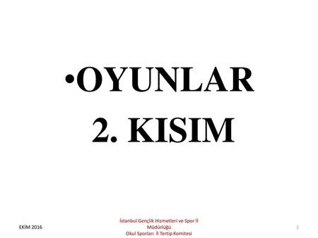 OYUNLAR 2. KISIM İstanbul Gençlik Hizmetleri ve Spor İl Müdürlüğü