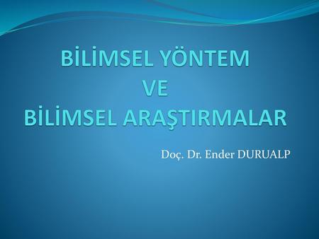 BİLİMSEL YÖNTEM VE BİLİMSEL ARAŞTIRMALAR