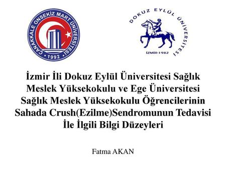 İzmir İli Dokuz Eylül Üniversitesi Sağlık Meslek Yüksekokulu ve Ege Üniversitesi Sağlık Meslek Yüksekokulu Öğrencilerinin Sahada Crush(Ezilme)Sendromunun.