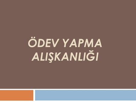 Ödev yapma alIşkanlIğI