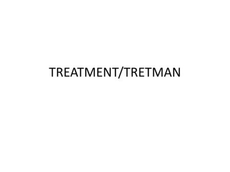 TREATMENT/TRETMAN.