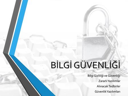 BİLGİ GÜVENLİĞİ Bilgi Gizliliği ve Güvenliği Zararlı Yazılımlar