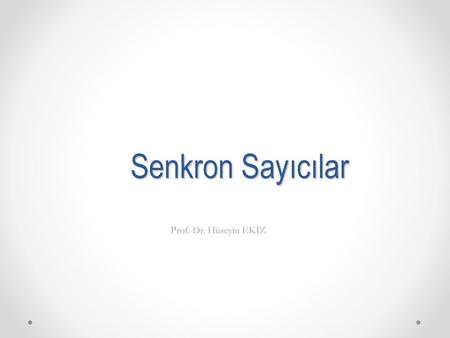 Senkron Sayıcılar Prof. Dr. Hüseyin EKİZ.