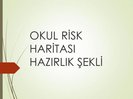 OKUL RİSK HARİTASI HAZIRLIK ŞEKLİ